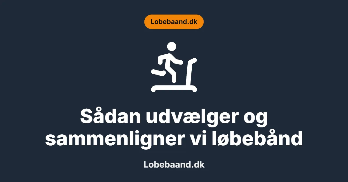 Sådan udvælger og sammenligner vi løbebånd